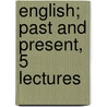 English; Past And Present, 5 Lectures by Richard Chenevix Trench D.D.