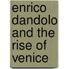 Enrico Dandolo And The Rise Of Venice door Thomas F. Madden