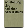 Entstehung Des Sittlichen Bewussteins by Gustav Störring