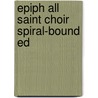 Epiph All Saint Choir Spiral-bound Ed by Unknown