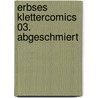 Erbses Klettercomics 03. Abgeschmiert door Eberhard Erbse Köpf