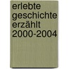 Erlebte Geschichte erzählt 2000-2004 door Onbekend