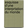 Esquisse D'Une Interprtation Du Monde door Emile Boirac