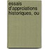 Essais D'Apprciations Historiques, Ou