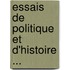 Essais de Politique Et D'Histoire ...
