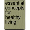Essential Concepts For Healthy Living door Wendy Schiff