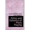 Ethics And Esthetics Of Piano Playing door Constantin Von Sternberg