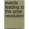 Events Leading to the Amer Revolution door Linda R. Wade