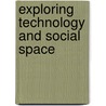 Exploring Technology And Social Space door J. Macgregor Wise