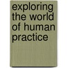 Exploring The World Of Human Practice by Zoltan Balazs