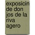 Exposicin de Don Jos de La Riva Agero