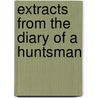 Extracts From The Diary Of A Huntsman door Sir Thomas Smith