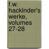 F.W. Hacklnder's Werke, Volumes 27-28 by Friedrich Wilhelm Hackländer
