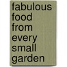 Fabulous Food from Every Small Garden door Mary Horsfall