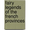 Fairy Legends Of The French Provinces door Martha Ward Carey