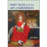 Fairy Tales and the Art of Subversion door Jack Zipes
