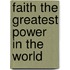 Faith The Greatest Power In The World