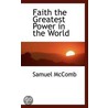 Faith The Greatest Power In The World door Samuel McComb