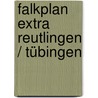 Falkplan Extra Reutlingen / Tübingen door Onbekend