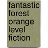 Fantastic Forest Orange Level Fiction door Lisa Thompson