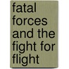 Fatal Forces And The Fight For Flight by Nick Arnold