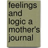 Feelings And Logic A Mother's Journal by Patti Stein