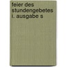 Feier des Stundengebetes I. Ausgabe S door Onbekend