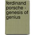 Ferdinand Porsche - Genesis of Genius