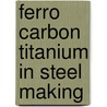 Ferro Carbon Titanium In Steel Making door Onbekend