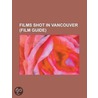Films Shot In Vancouver (Study Guide) by Source Wikipedia
