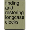Finding and Restoring Longcase Clocks door Anthony Ellys