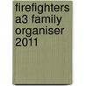 Firefighters A3 Family Organiser 2011 by Unknown