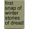 First Snap Of Winter Stories Of Dread by Barry Eysman