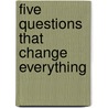 Five Questions That Change Everything door John Scherer