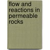 Flow and Reactions in Permeable Rocks door O.M. Phillips