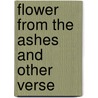 Flower from the Ashes and Other Verse door Edith Matilda Thomas