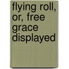 Flying Roll, Or, Free Grace Displayed by Friedrich Wilhelm Krummacher
