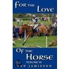 For The Love Of The Horse, Volume Iii by Ann Jamieson