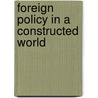 Foreign Policy In A Constructed World door Onbekend