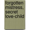 Forgotten Mistress, Secret Love-Child by Annie West