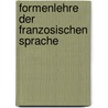 Formenlehre Der Franzosischen Sprache by Gustav Carl Otto Korting