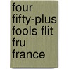 Four Fifty-Plus Fools Flit Fru France by Mike Newton