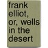Frank Elliot, Or, Wells in the Desert