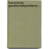 Franzsische Gesellschaftsprobleme ... door Oscar A.H. Schmitz