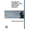 Frederic Chopin; His Life And Letters door Moritz Karasowski