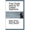Free Trade And Its So-Called Sophisms door Vere Henry Hobart Edgar Alfred Bowring