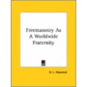 Freemasonry As A Worldwide Fraternity door H.L. Haywood