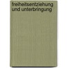 Freiheitsentziehung und Unterbringung by Rolf Marschner