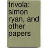 Frivola: Simon Ryan, And Other Papers door Onbekend