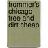 Frommer's Chicago Free And Dirt Cheap